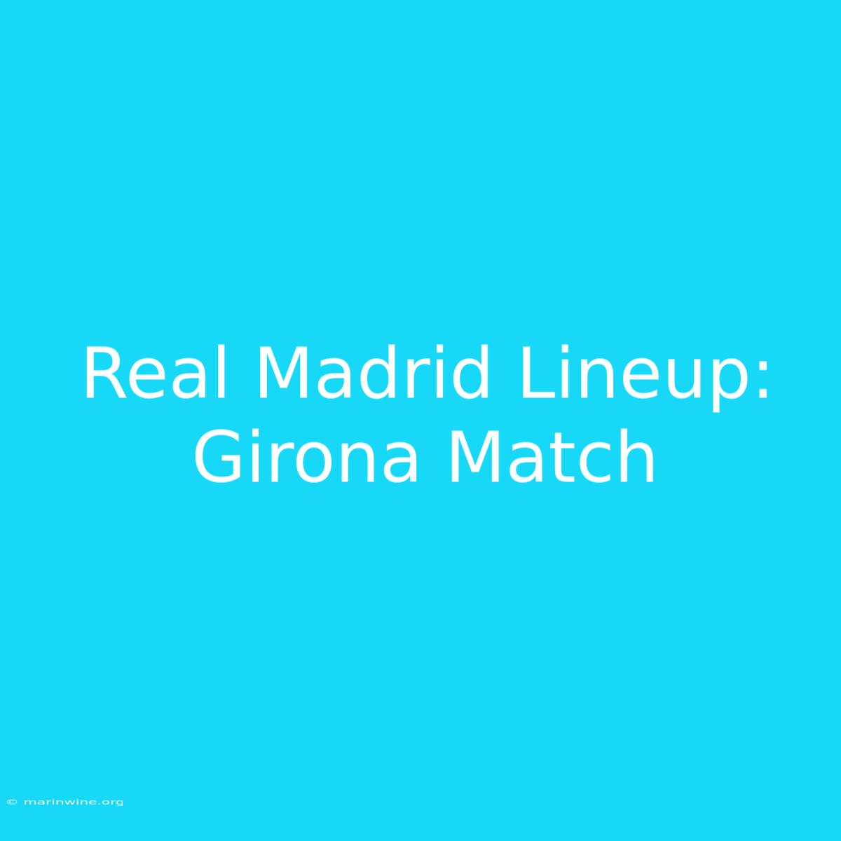 Real Madrid Lineup: Girona Match