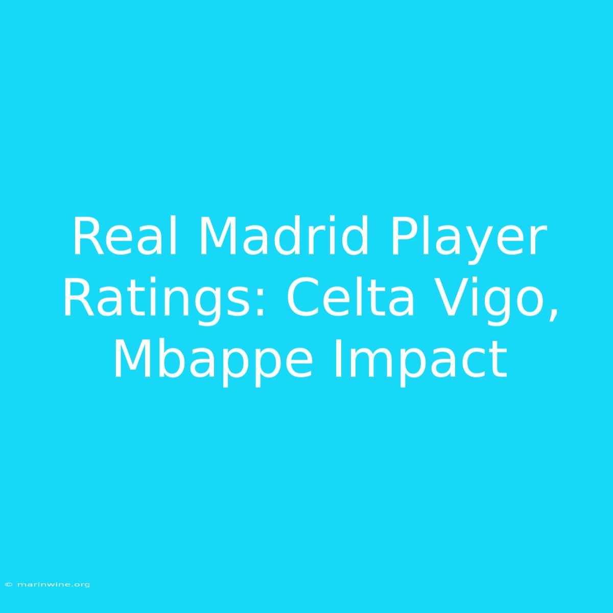 Real Madrid Player Ratings: Celta Vigo, Mbappe Impact