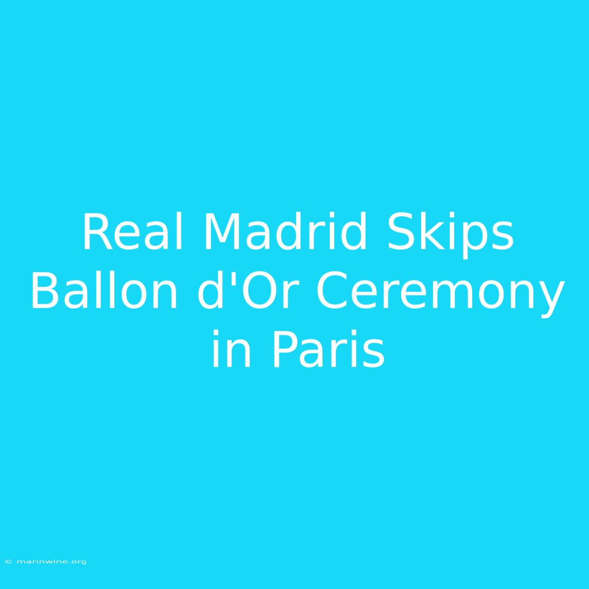 Real Madrid Skips Ballon D'Or Ceremony In Paris