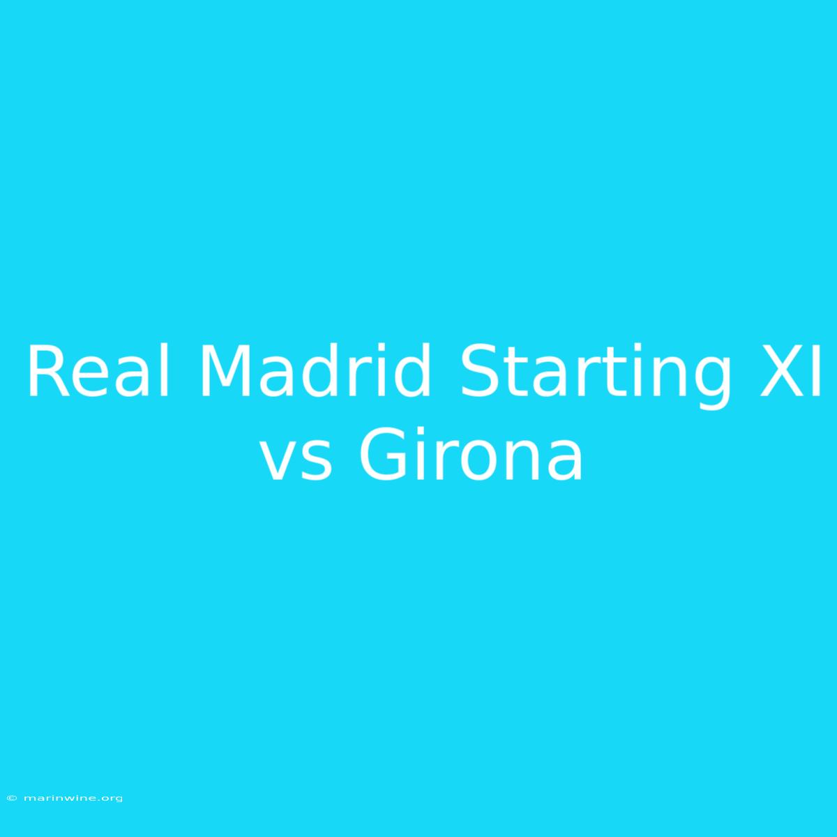 Real Madrid Starting XI Vs Girona