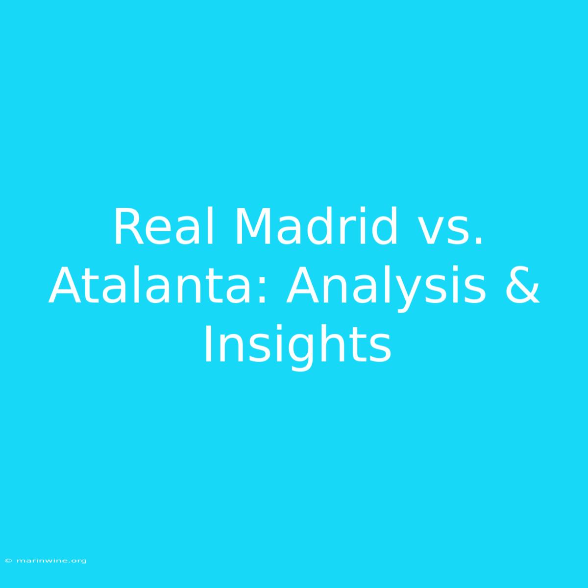 Real Madrid Vs. Atalanta: Analysis & Insights 