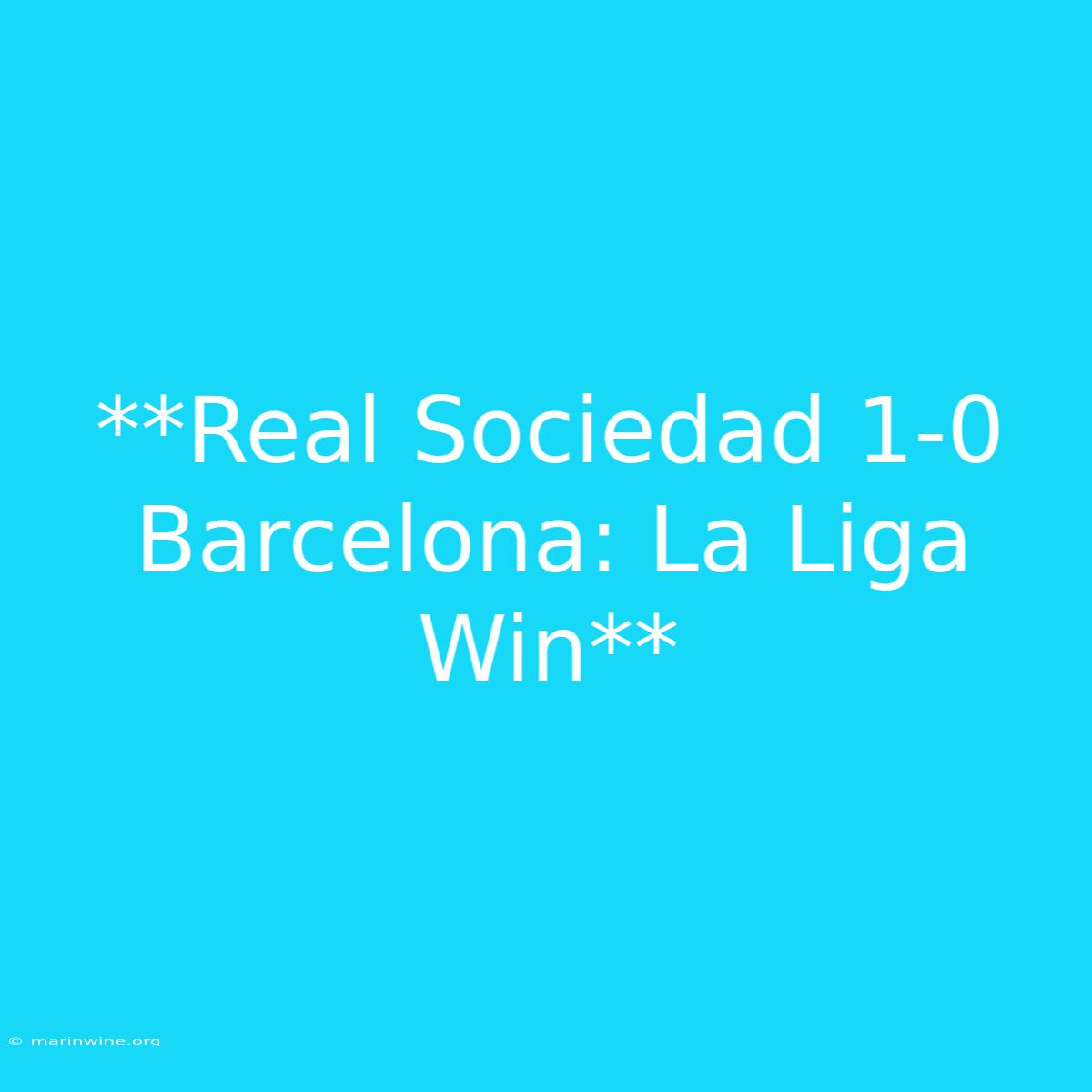 **Real Sociedad 1-0 Barcelona: La Liga Win** 