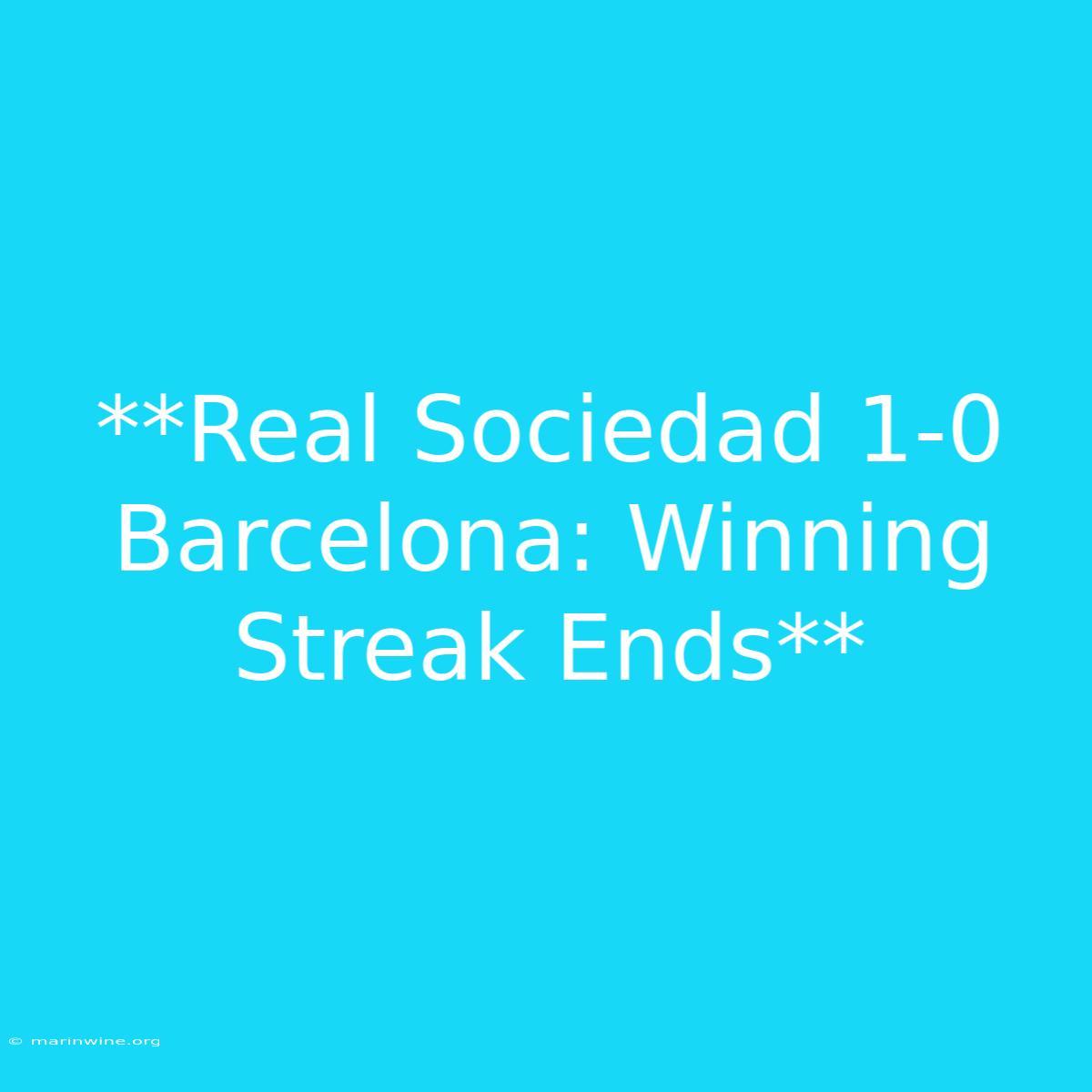 **Real Sociedad 1-0 Barcelona: Winning Streak Ends** 