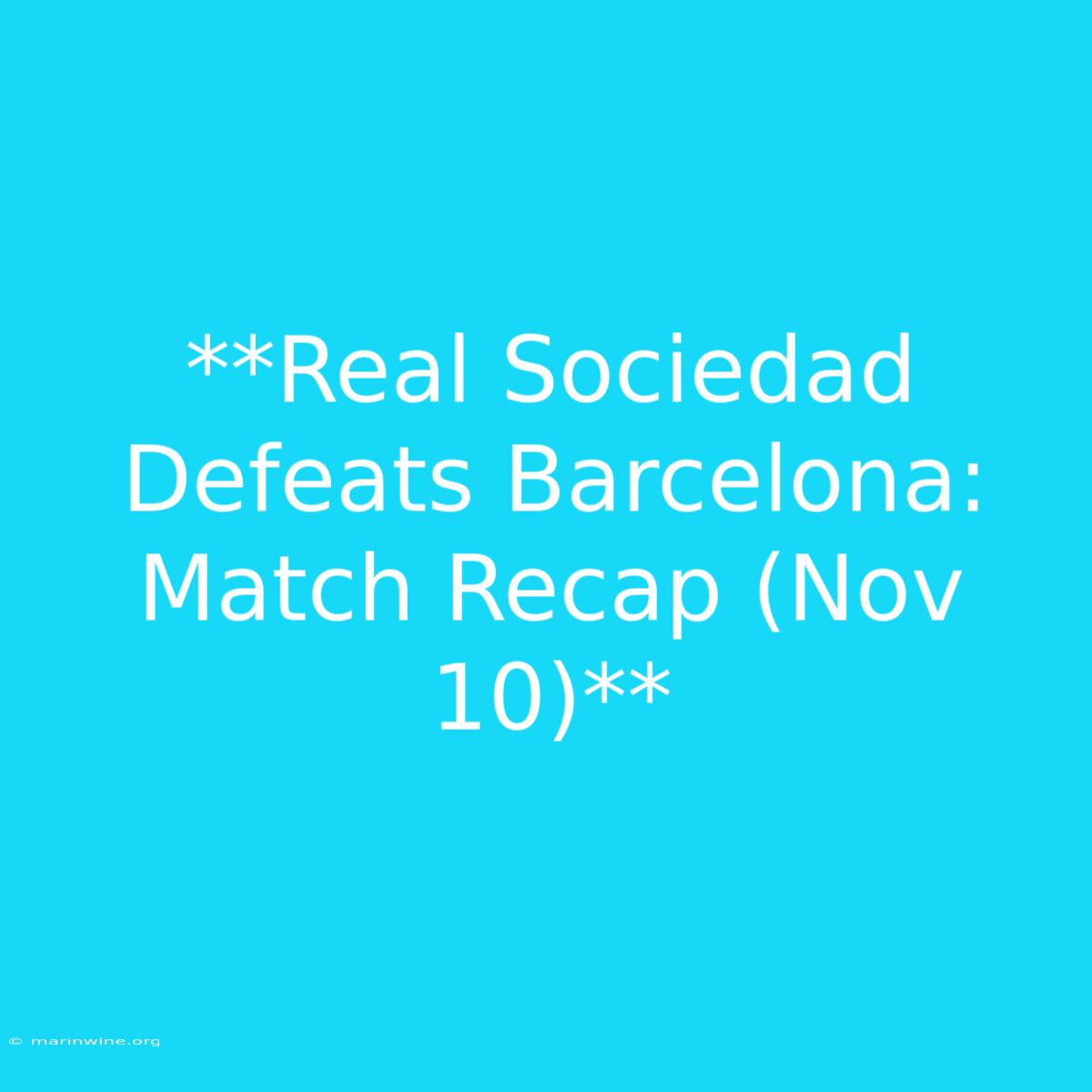 **Real Sociedad Defeats Barcelona: Match Recap (Nov 10)** 