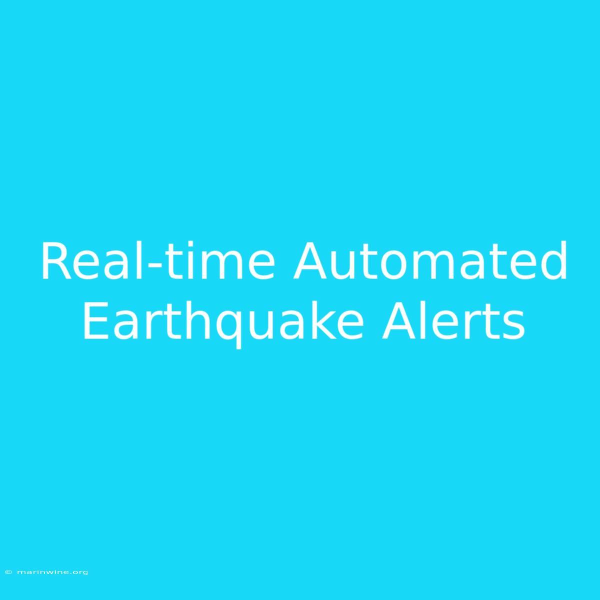 Real-time Automated Earthquake Alerts