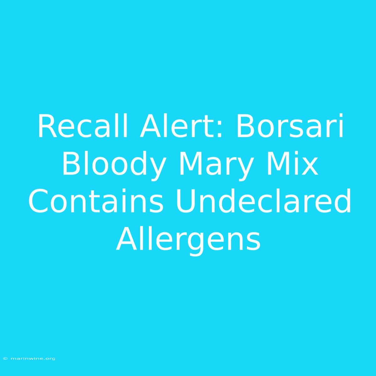 Recall Alert: Borsari Bloody Mary Mix Contains Undeclared Allergens