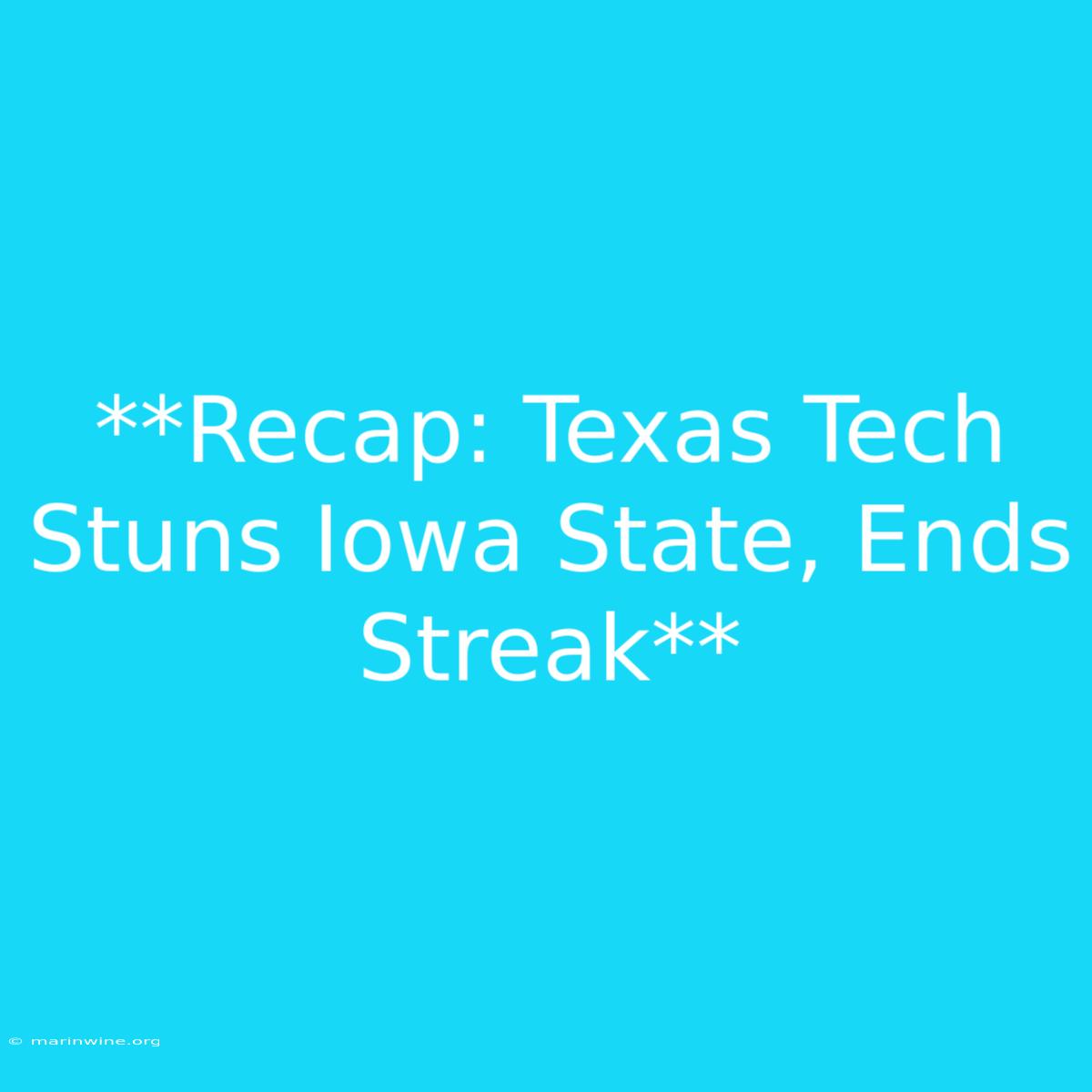 **Recap: Texas Tech Stuns Iowa State, Ends Streak**