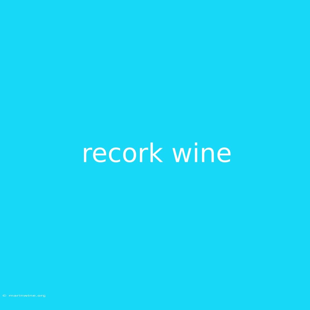 Recork Wine