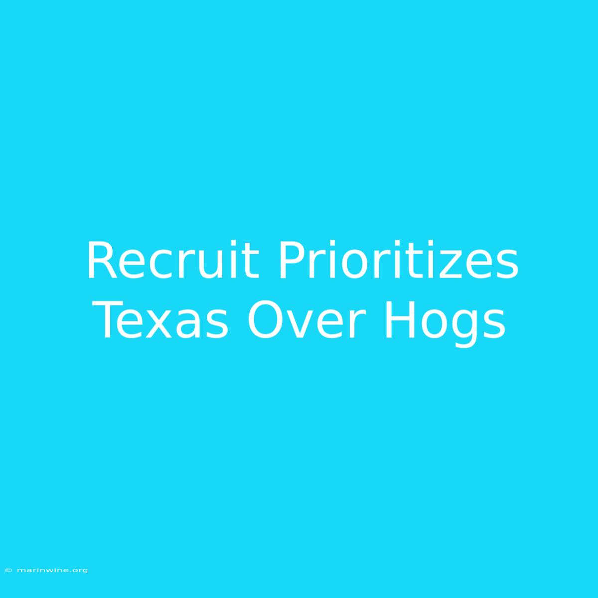 Recruit Prioritizes Texas Over Hogs