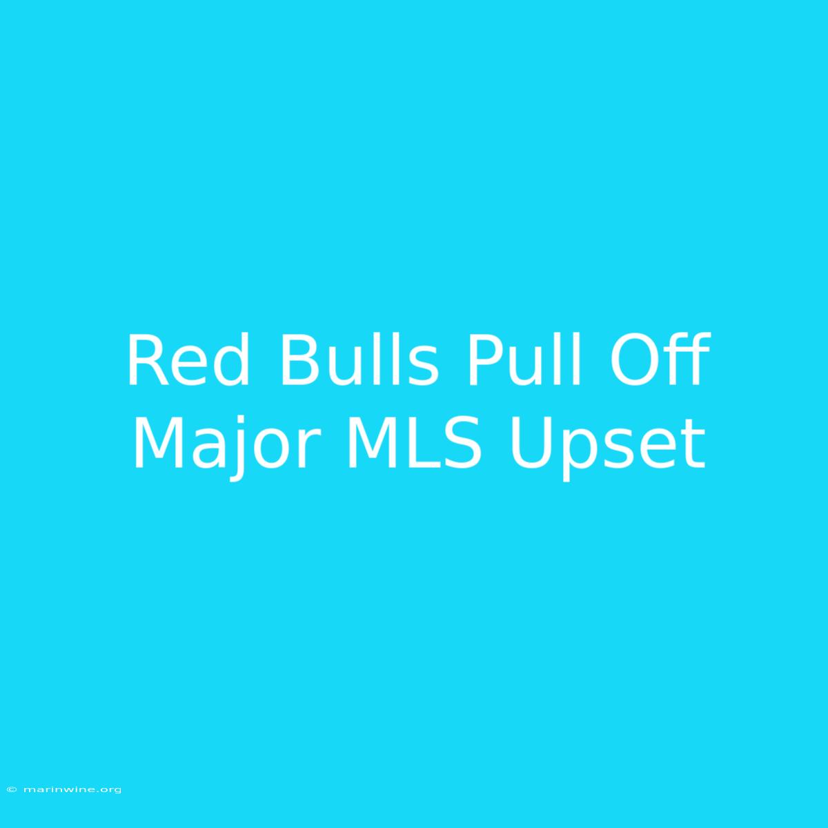 Red Bulls Pull Off Major MLS Upset