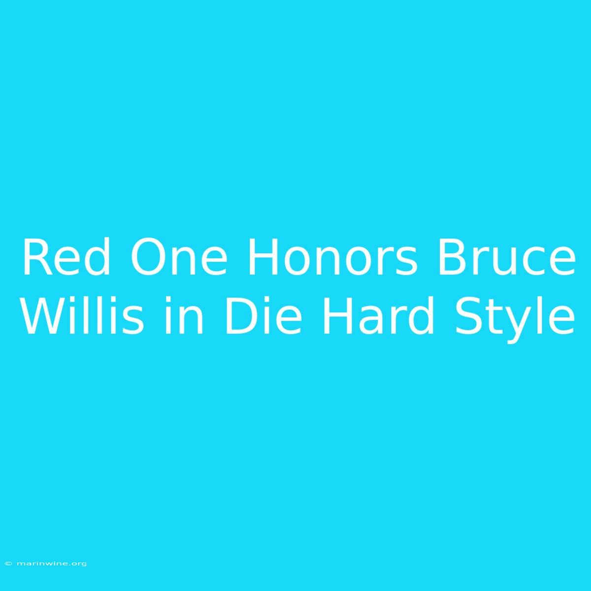 Red One Honors Bruce Willis In Die Hard Style