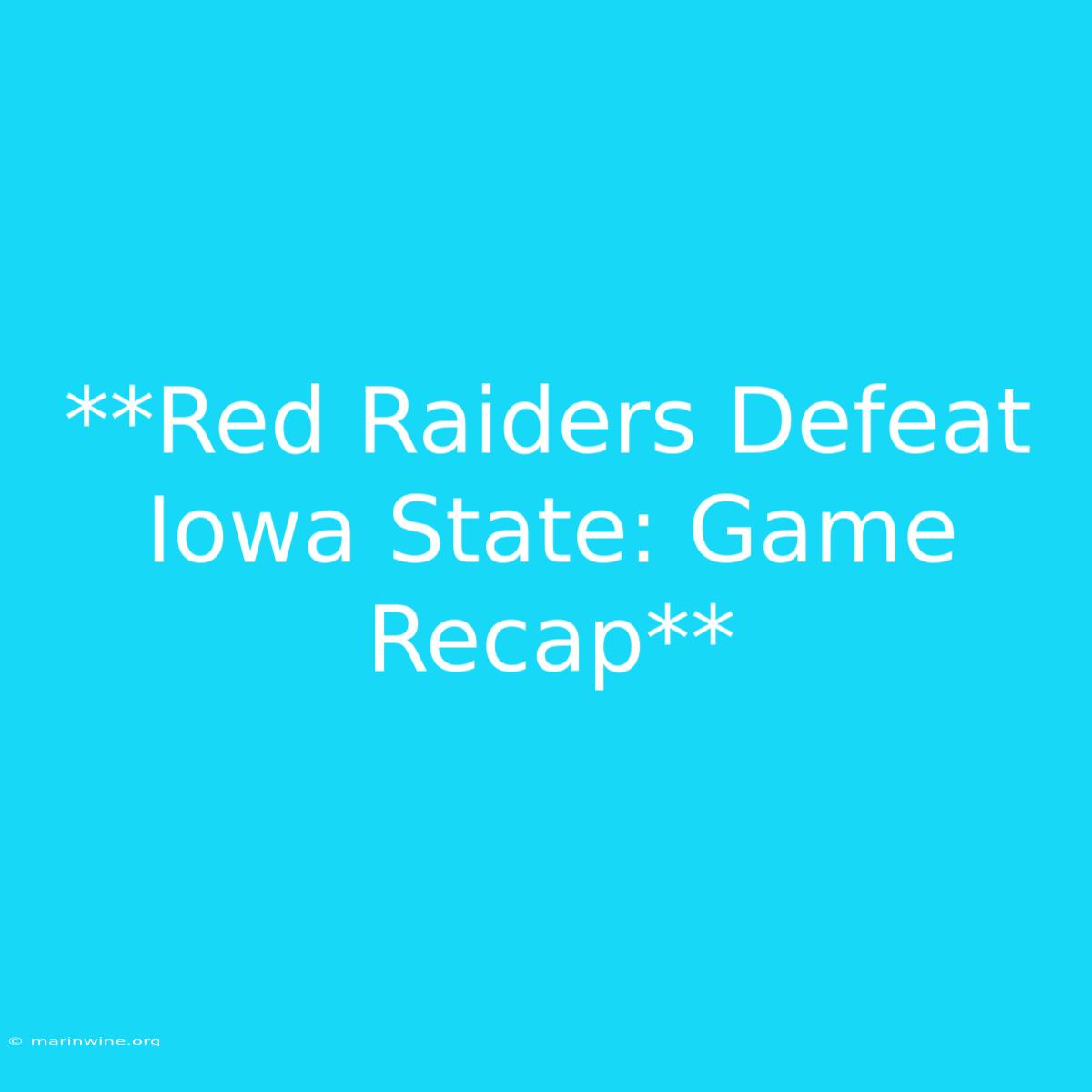 **Red Raiders Defeat Iowa State: Game Recap**