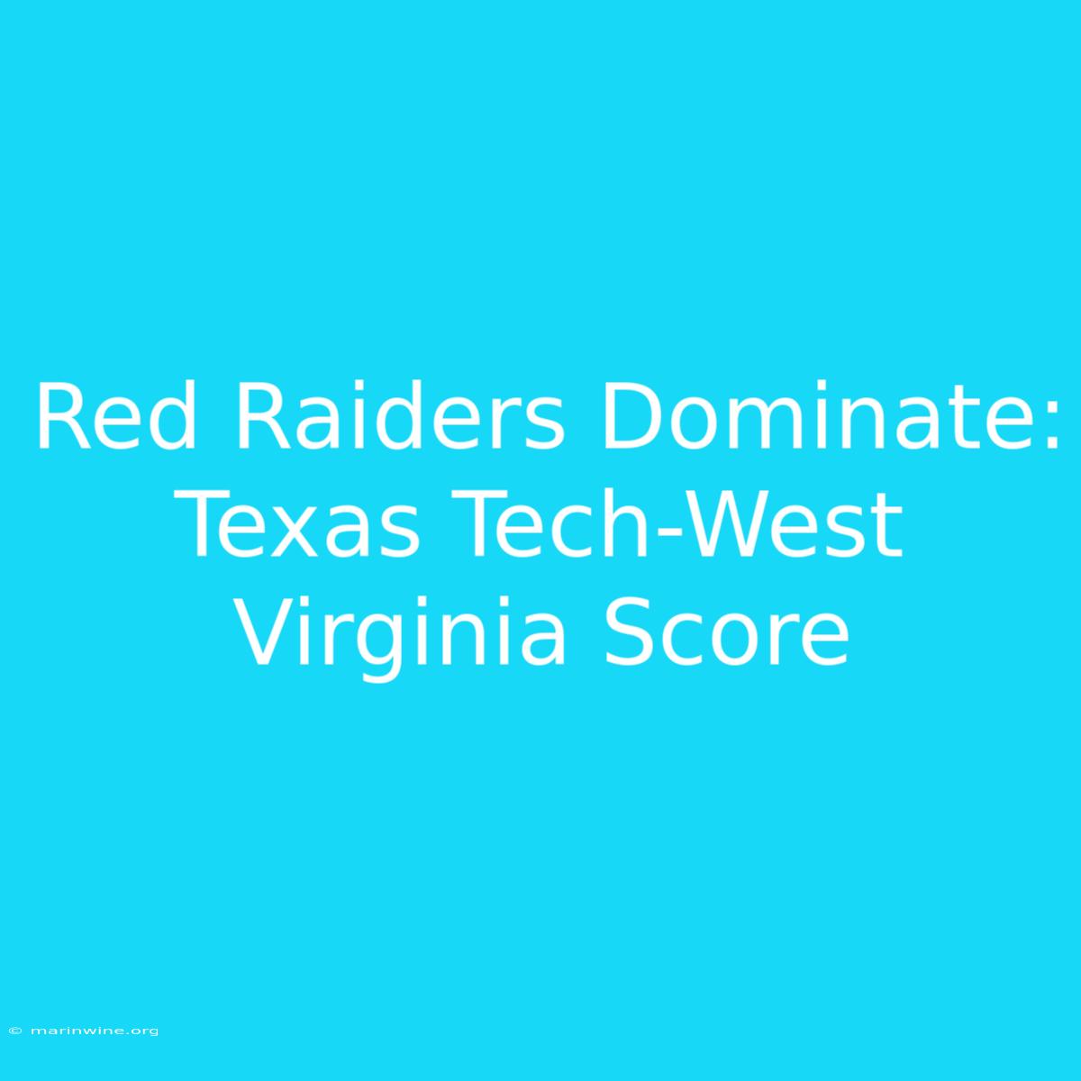 Red Raiders Dominate: Texas Tech-West Virginia Score