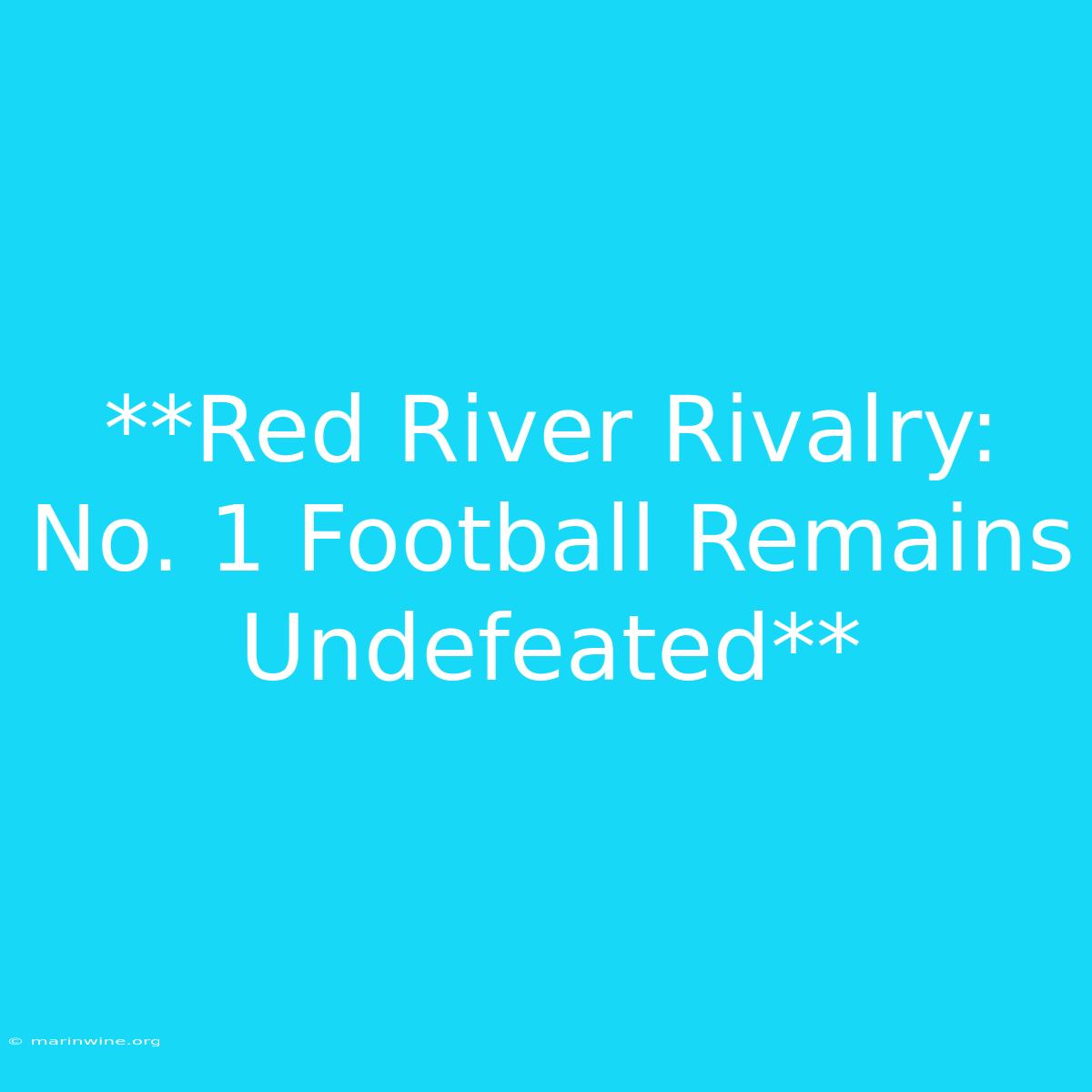 **Red River Rivalry: No. 1 Football Remains Undefeated** 