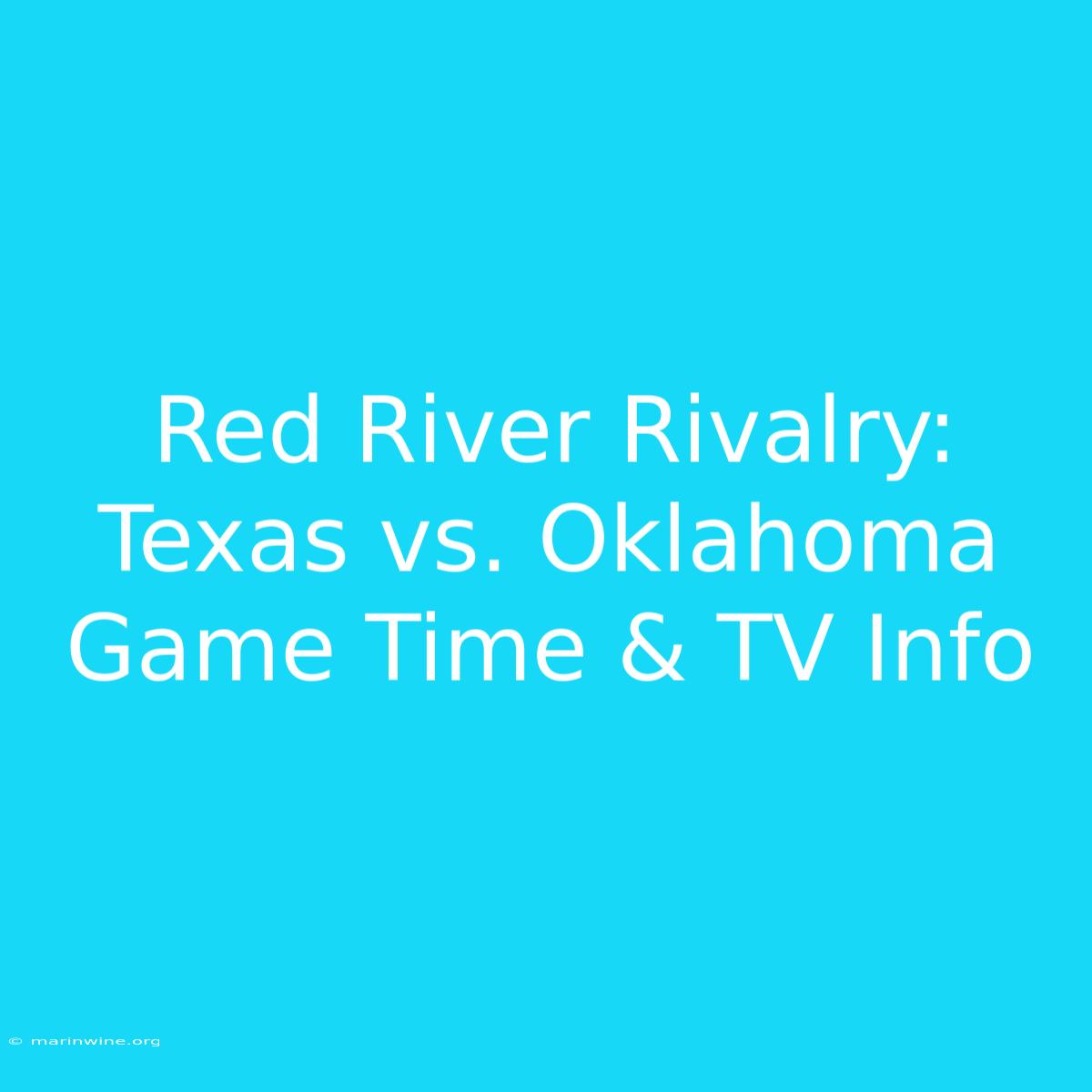 Red River Rivalry: Texas Vs. Oklahoma Game Time & TV Info