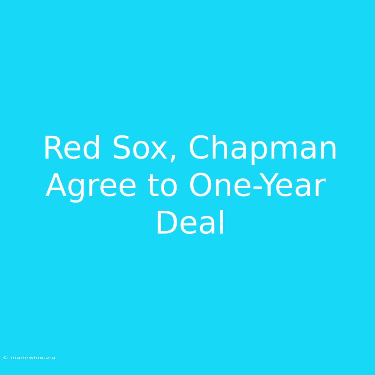 Red Sox, Chapman Agree To One-Year Deal