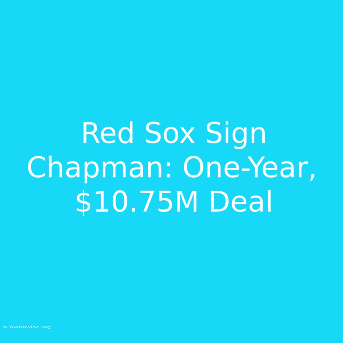 Red Sox Sign Chapman: One-Year, $10.75M Deal