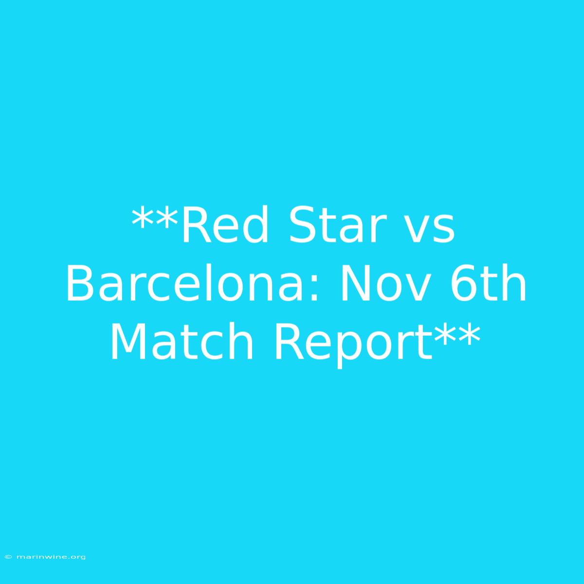 **Red Star Vs Barcelona: Nov 6th Match Report** 