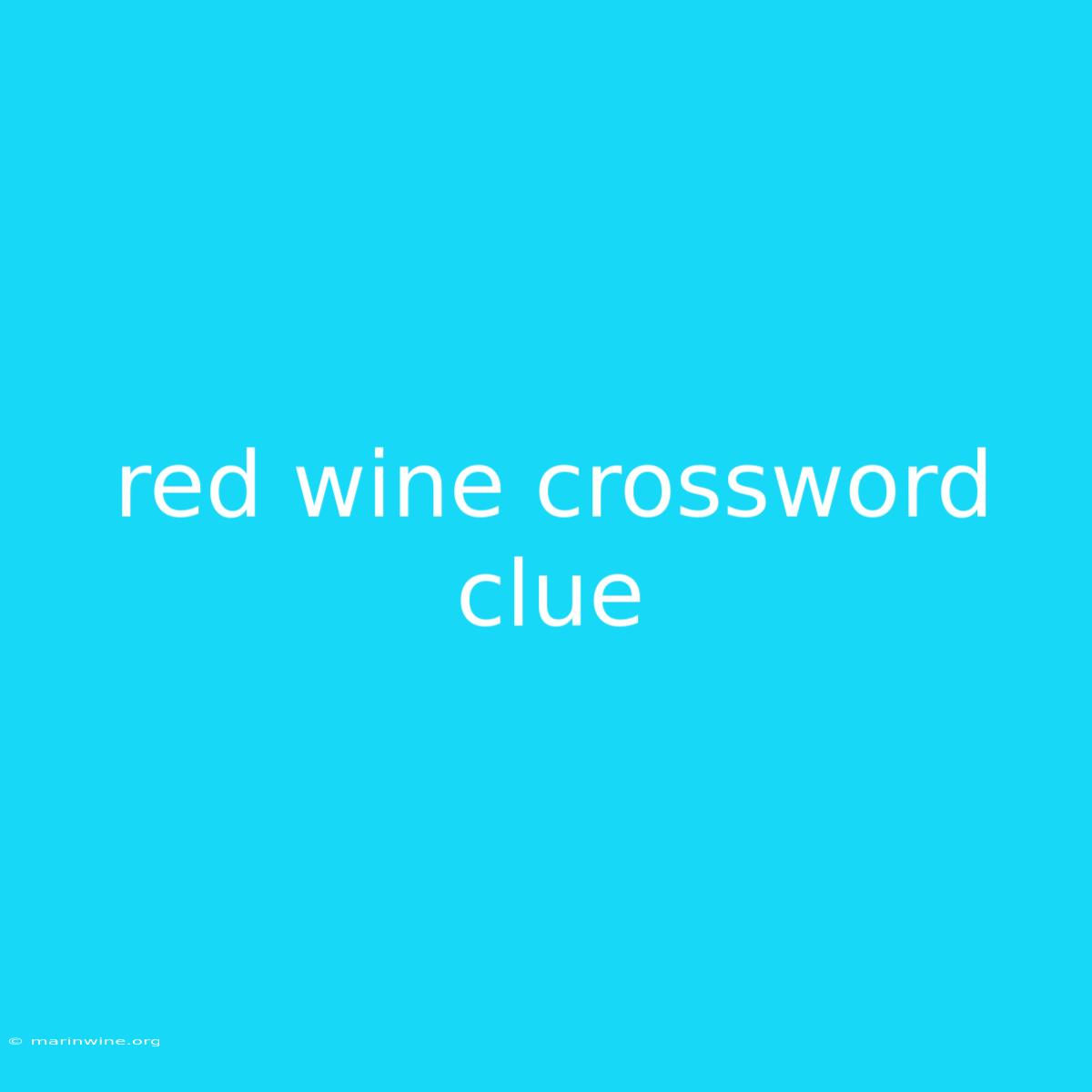 Red Wine Crossword Clue