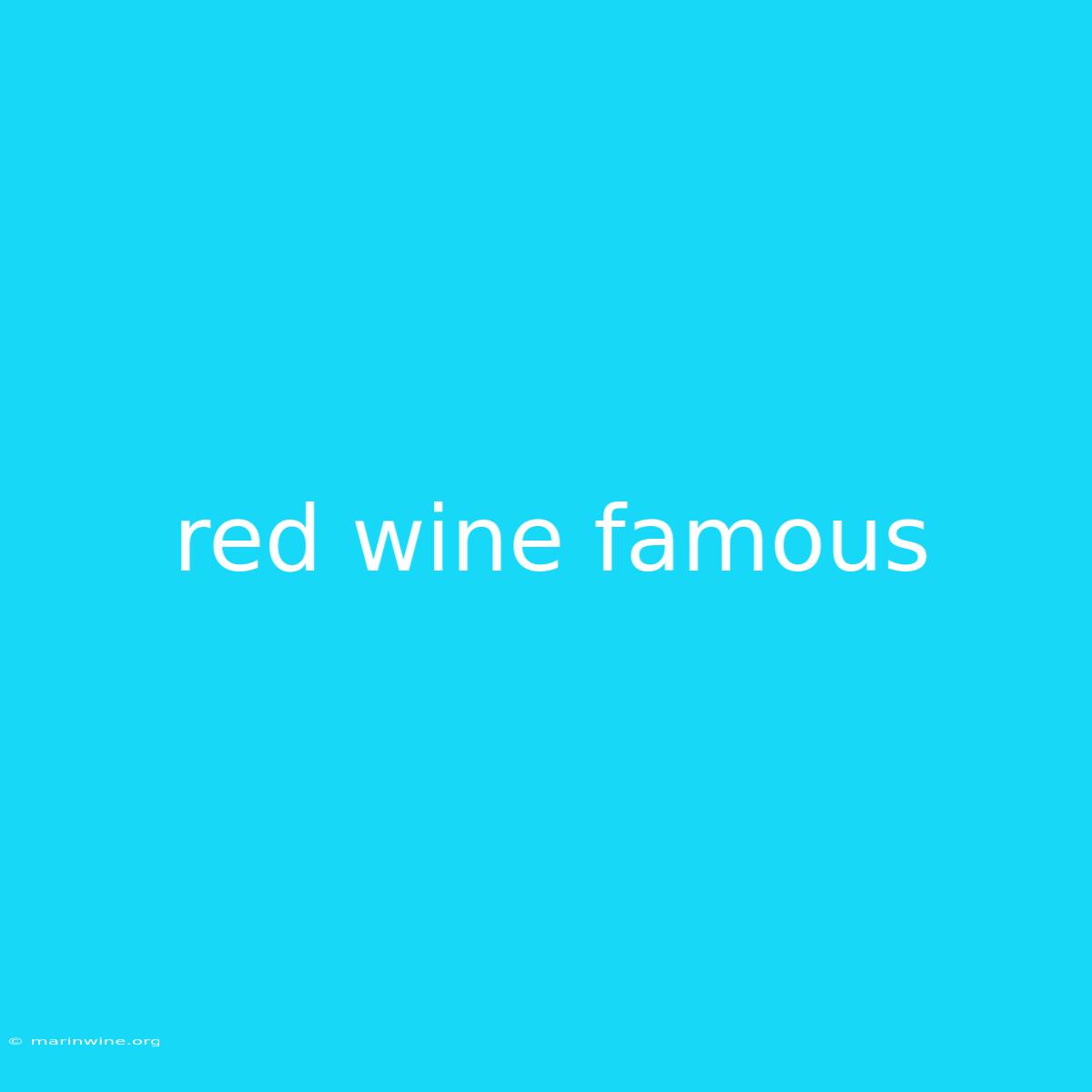 Red Wine Famous