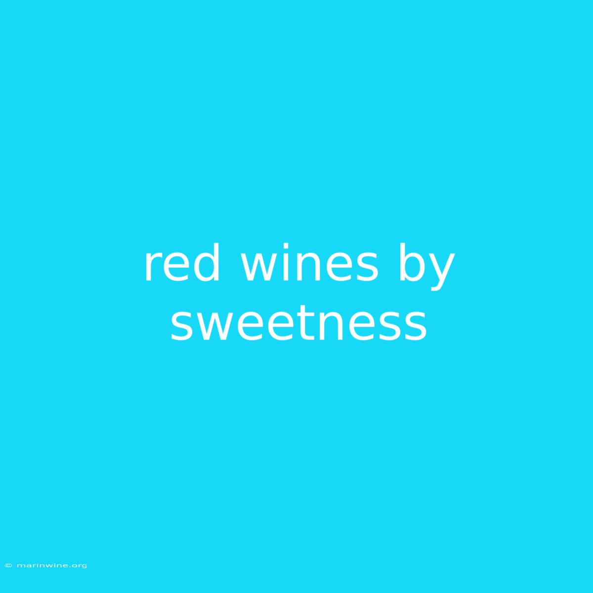 Red Wines By Sweetness