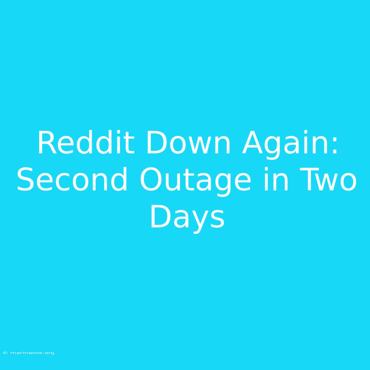 Reddit Down Again: Second Outage In Two Days