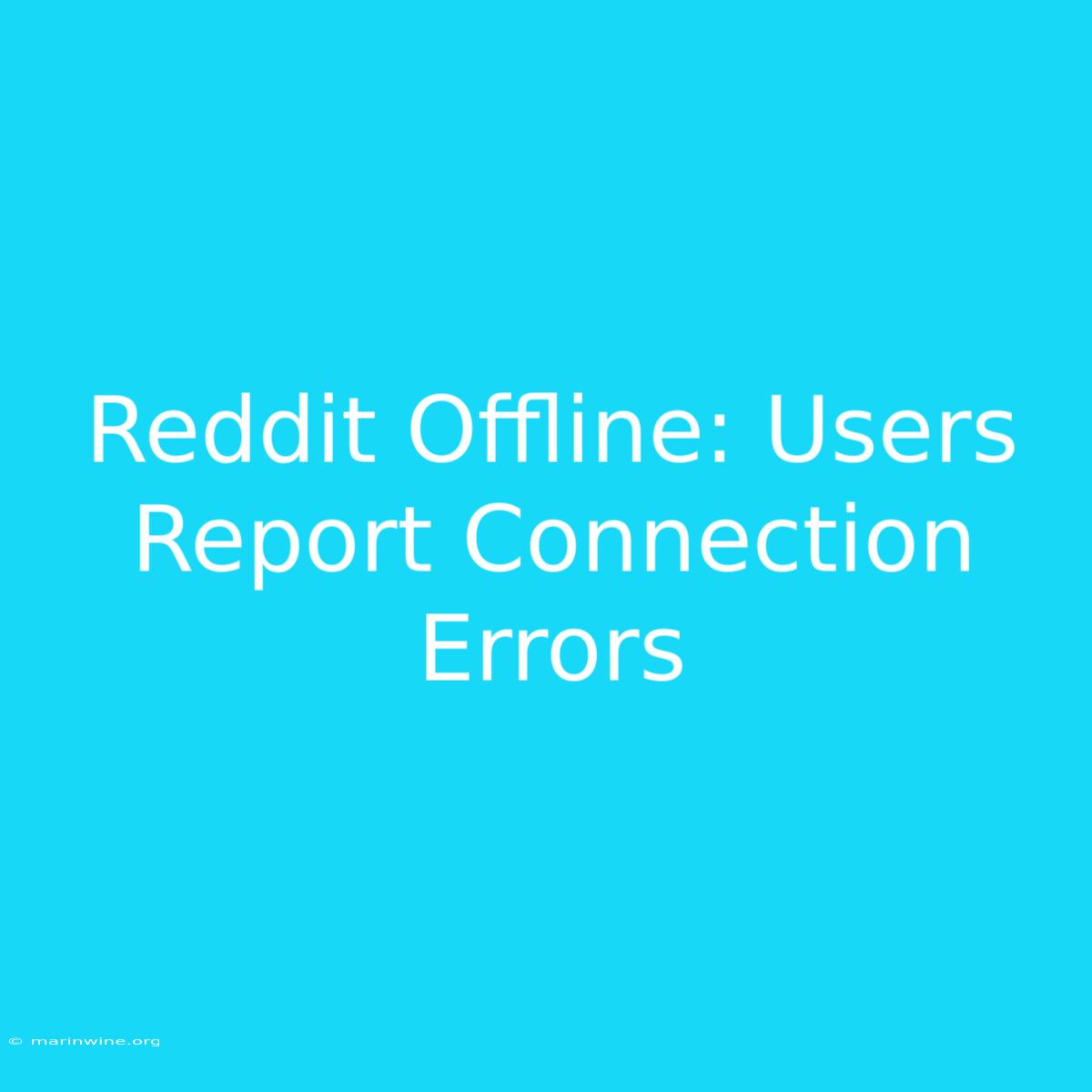 Reddit Offline: Users Report Connection Errors