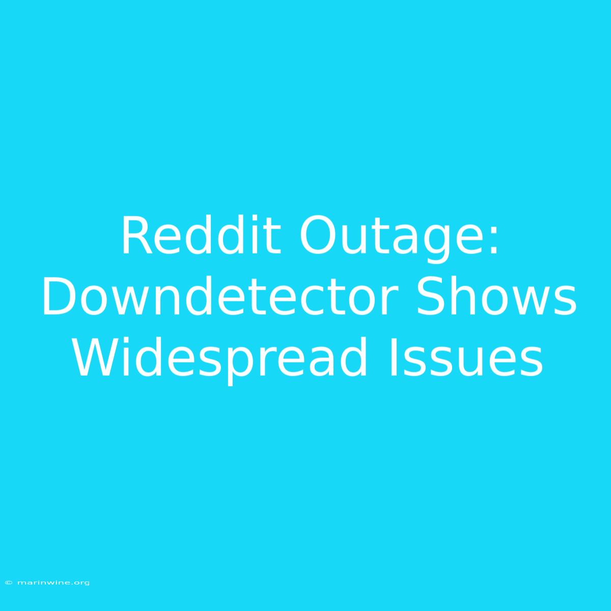 Reddit Outage: Downdetector Shows Widespread Issues