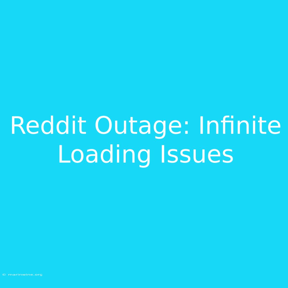 Reddit Outage: Infinite Loading Issues