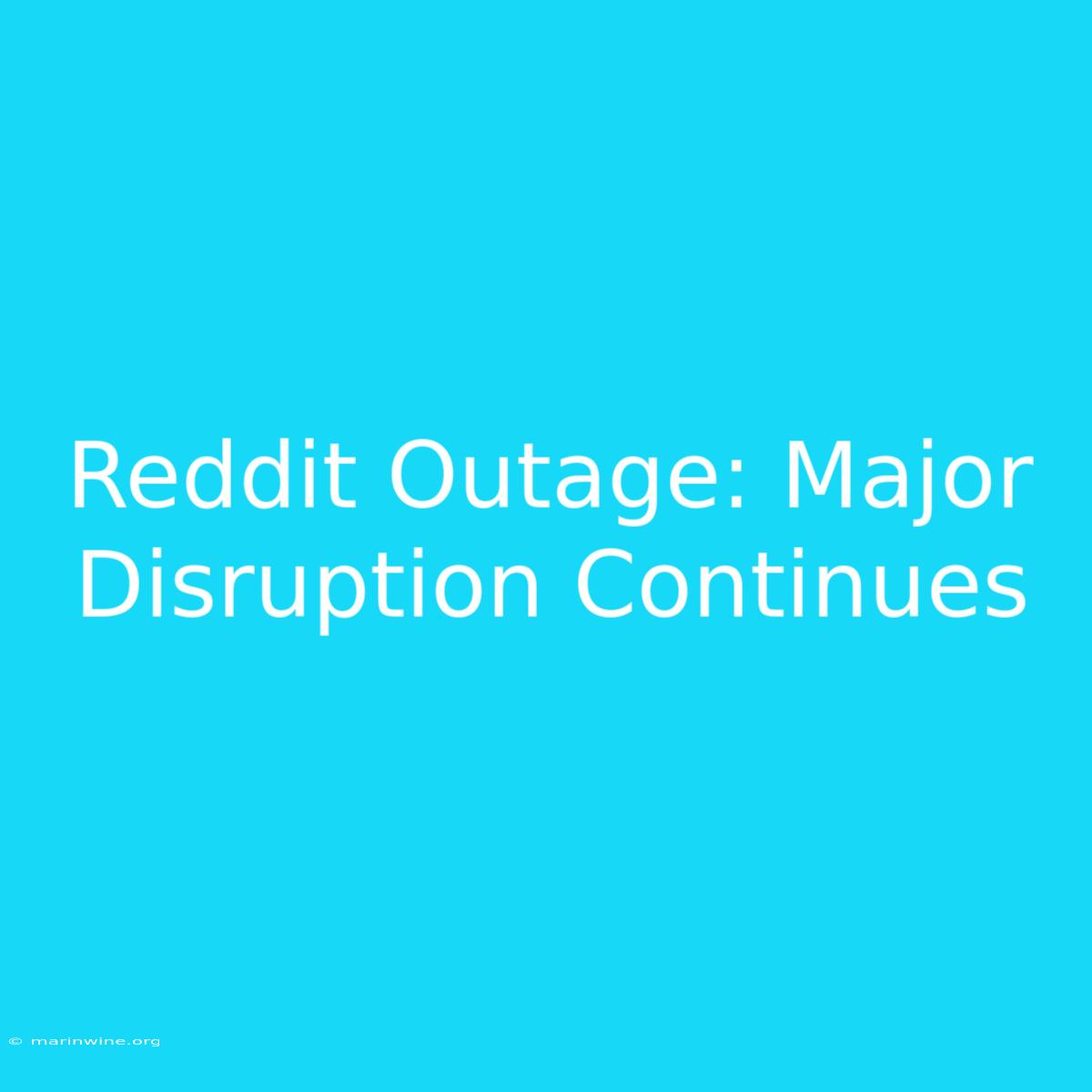 Reddit Outage: Major Disruption Continues