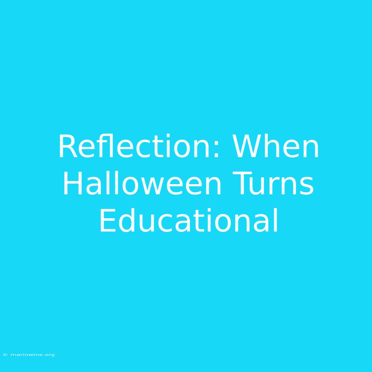 Reflection: When Halloween Turns Educational