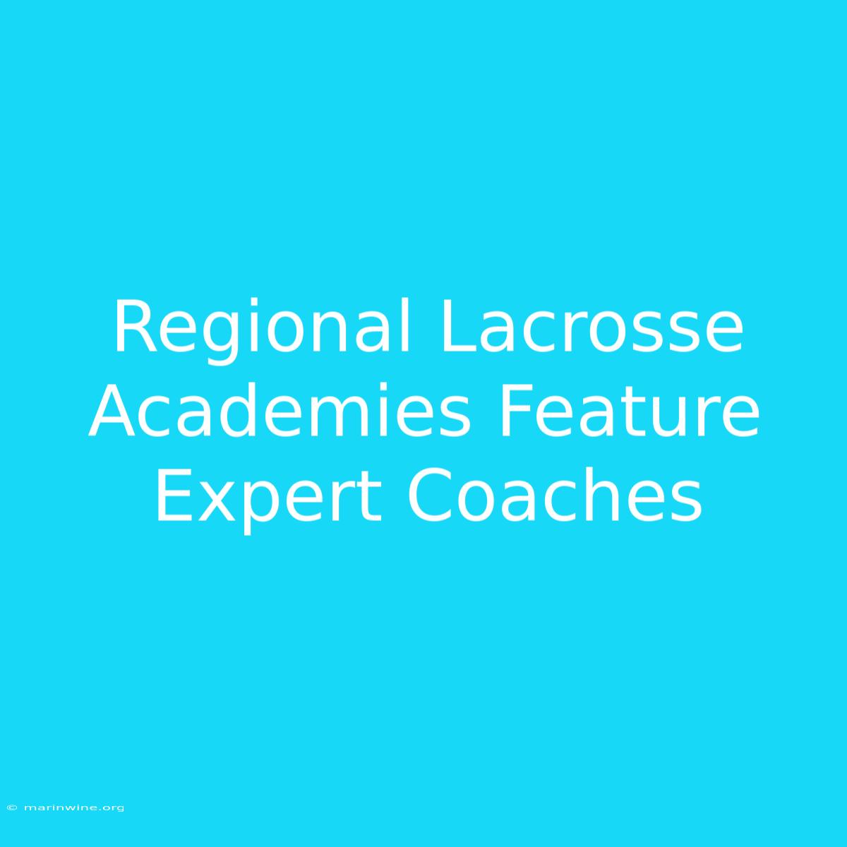 Regional Lacrosse Academies Feature Expert Coaches