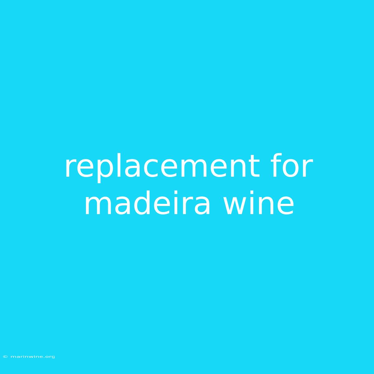 Replacement For Madeira Wine