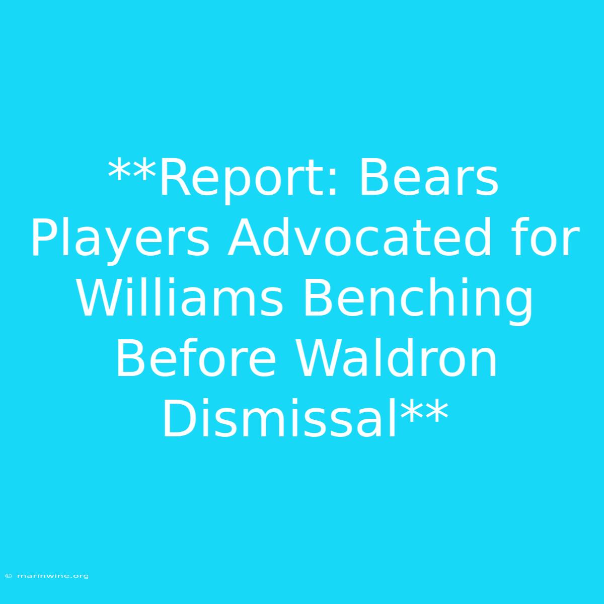 **Report: Bears Players Advocated For Williams Benching Before Waldron Dismissal**