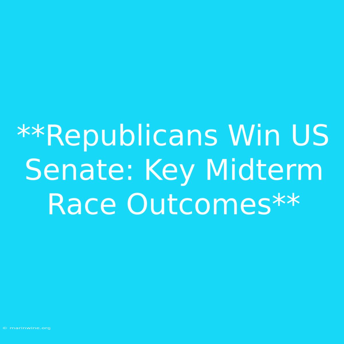 **Republicans Win US Senate: Key Midterm Race Outcomes** 