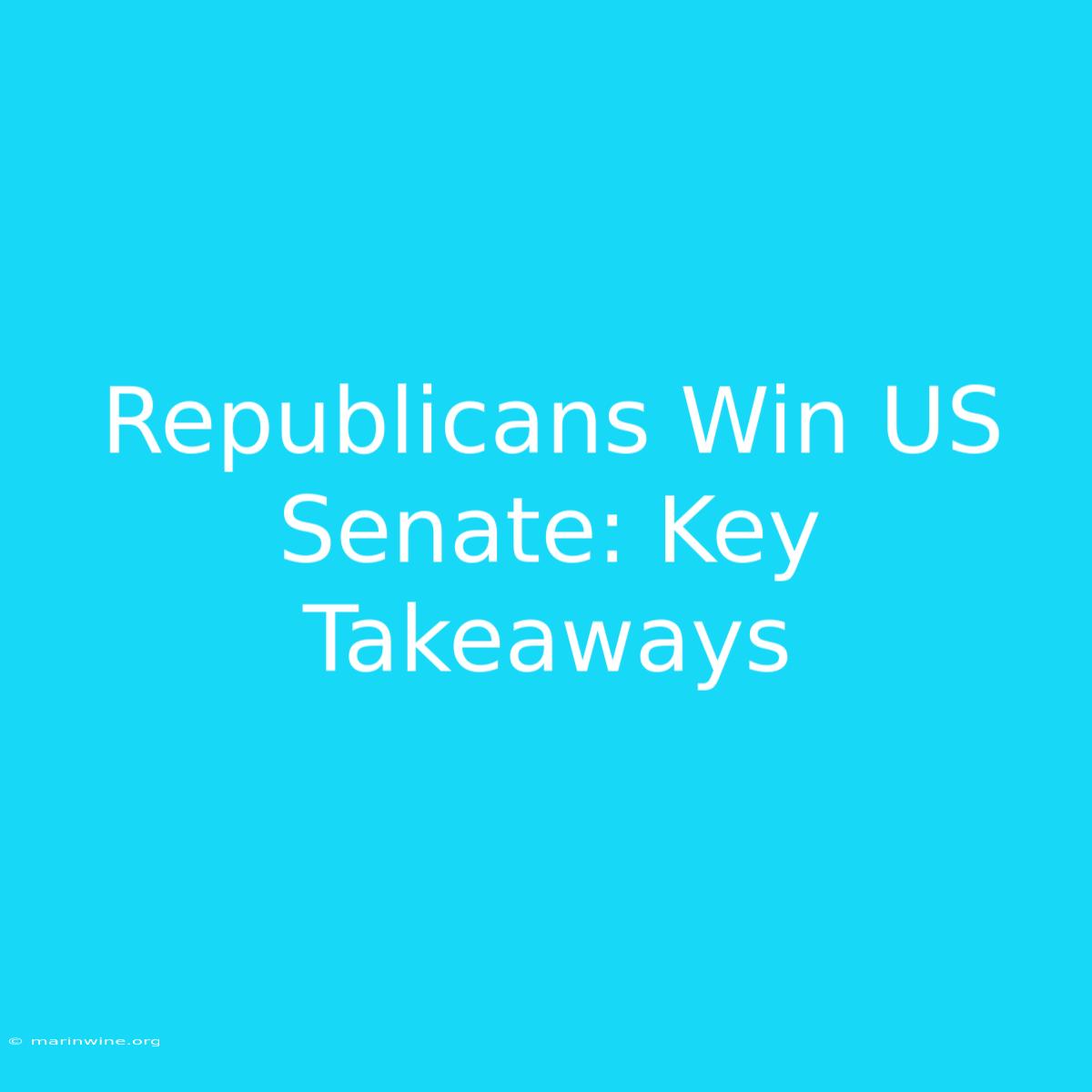 Republicans Win US Senate: Key Takeaways