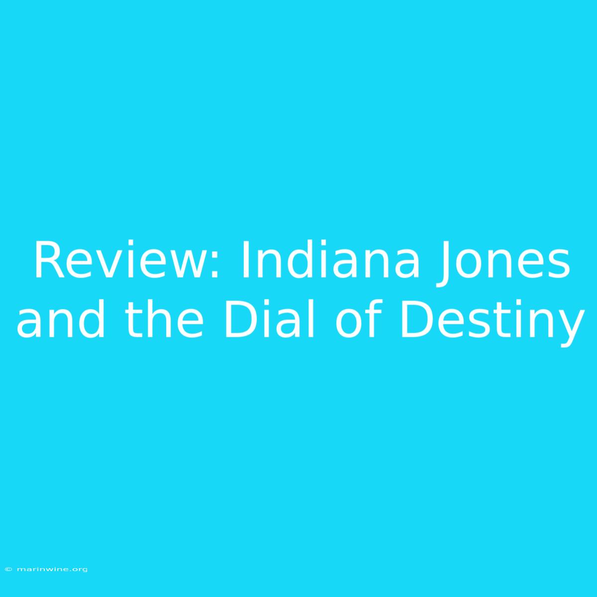 Review: Indiana Jones And The Dial Of Destiny