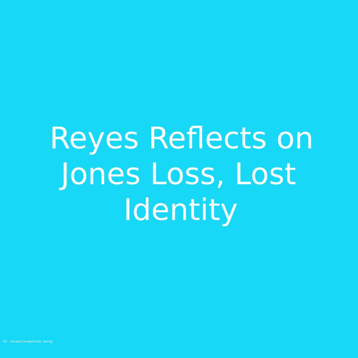 Reyes Reflects On Jones Loss, Lost Identity