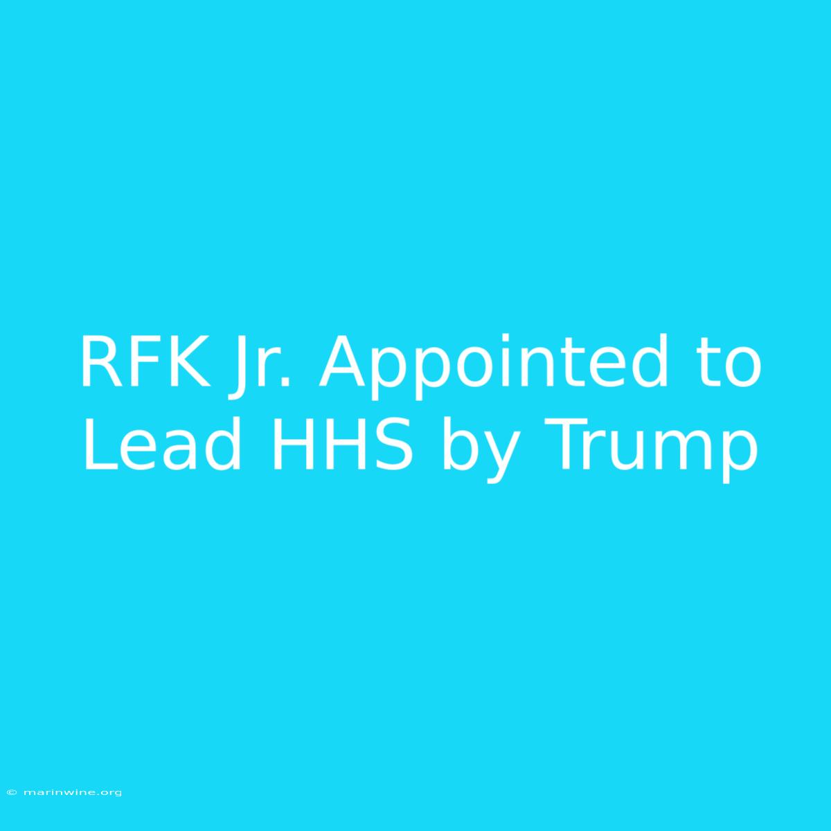 RFK Jr. Appointed To Lead HHS By Trump