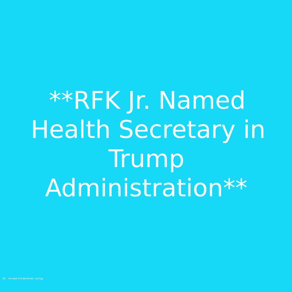 **RFK Jr. Named Health Secretary In Trump Administration**