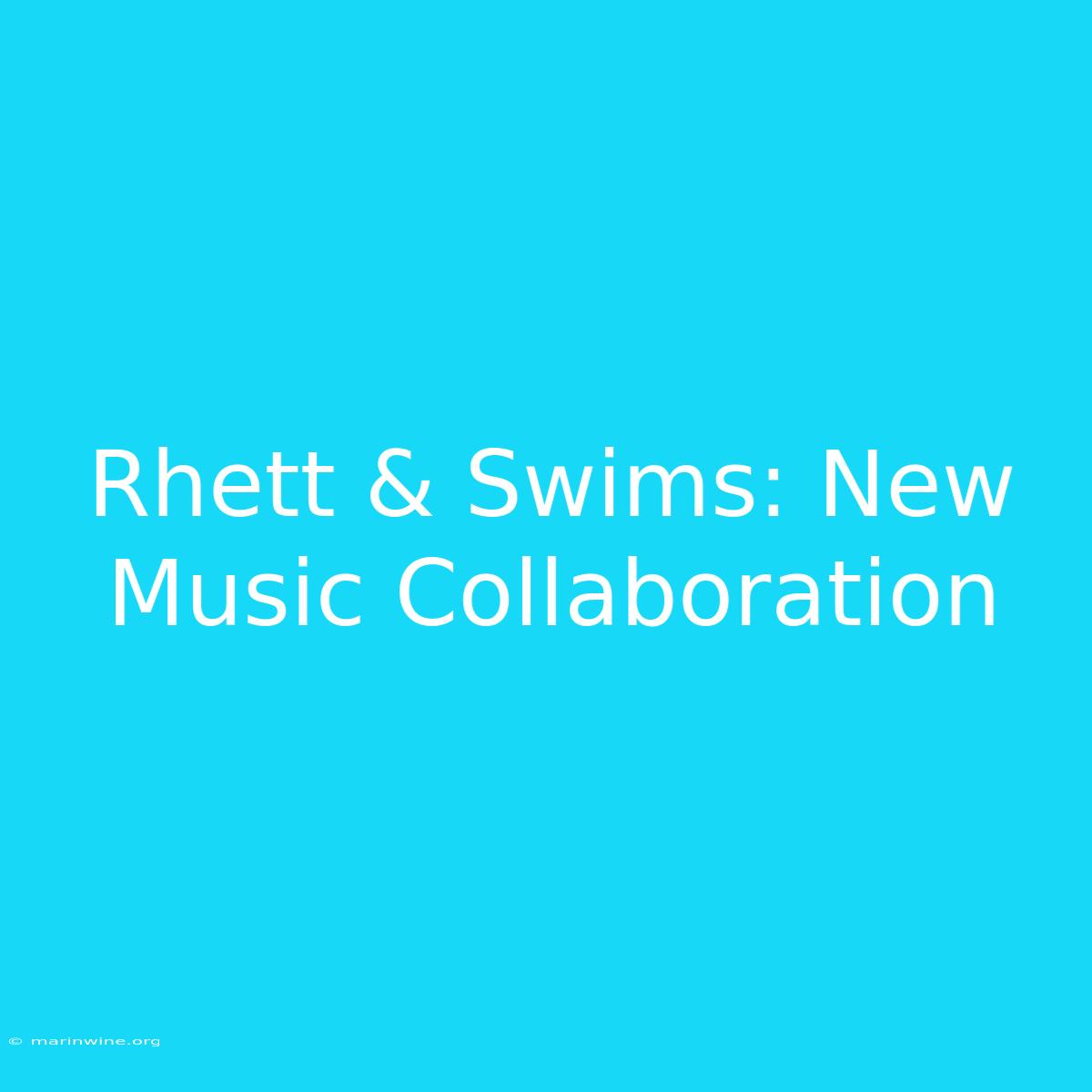 Rhett & Swims: New Music Collaboration