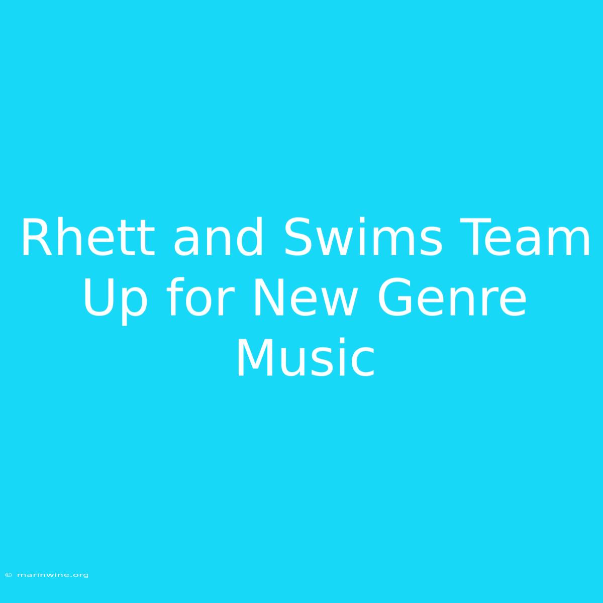 Rhett And Swims Team Up For New Genre Music