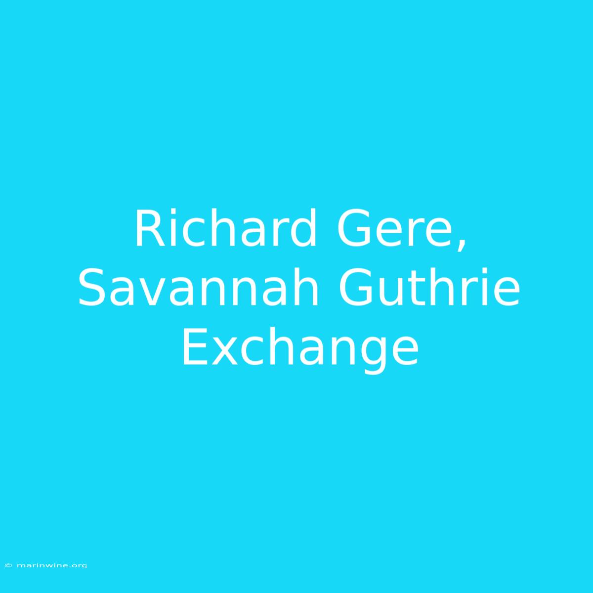 Richard Gere, Savannah Guthrie Exchange