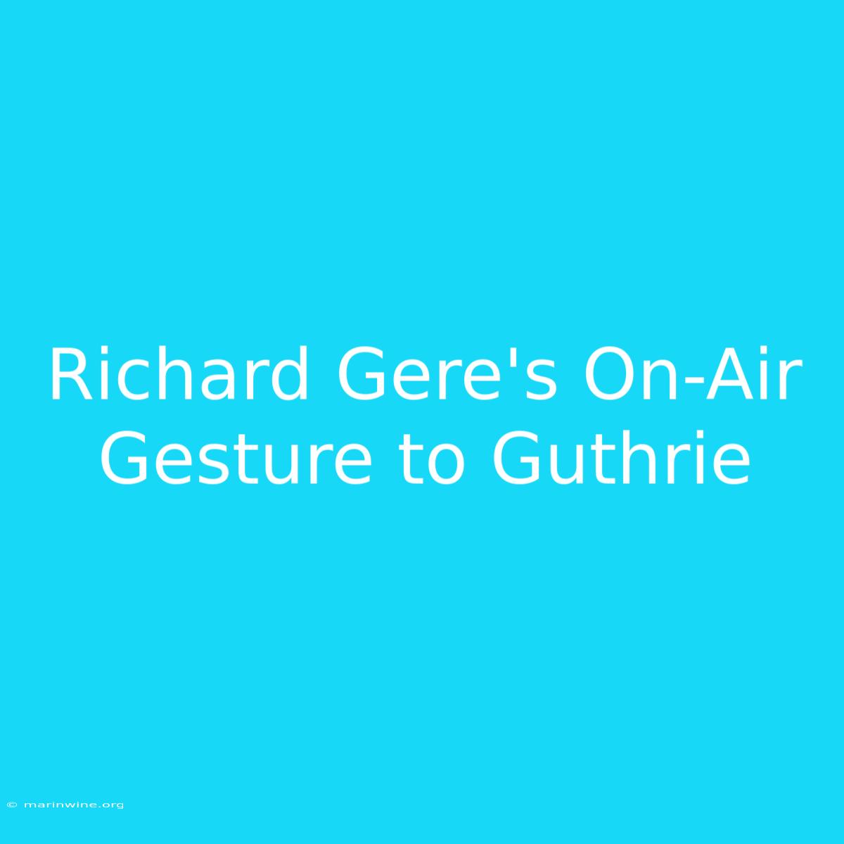 Richard Gere's On-Air Gesture To Guthrie