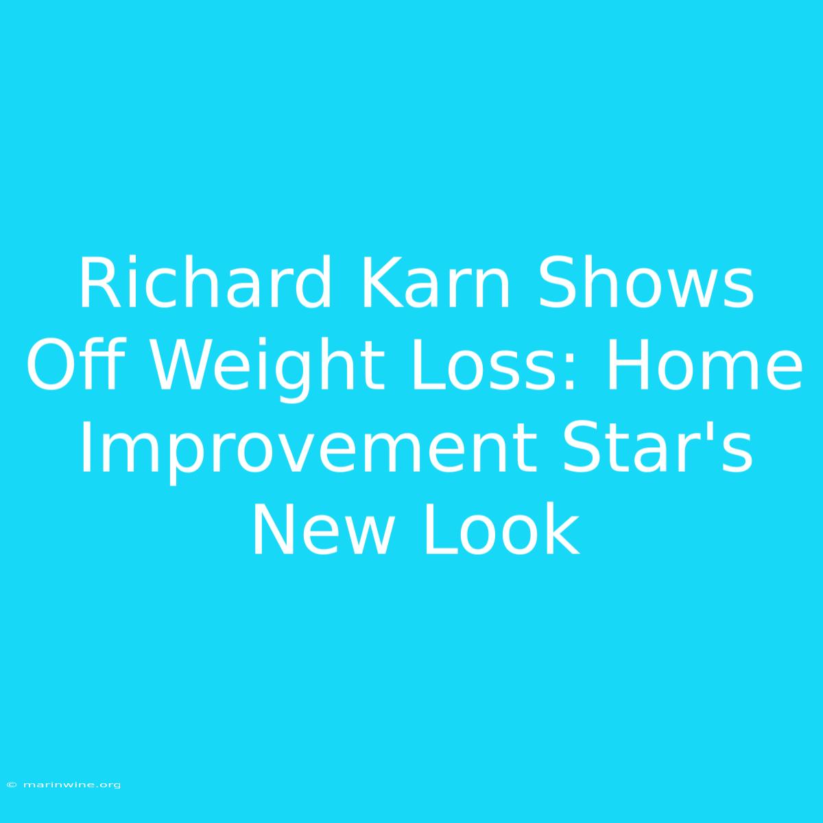 Richard Karn Shows Off Weight Loss: Home Improvement Star's New Look