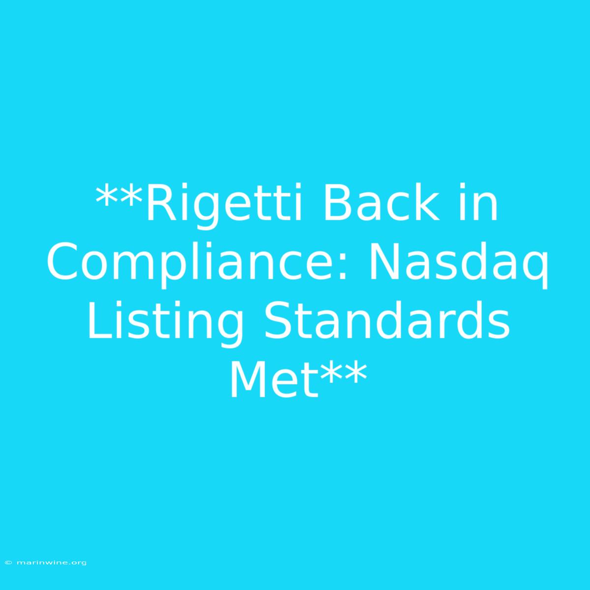 **Rigetti Back In Compliance: Nasdaq Listing Standards Met**