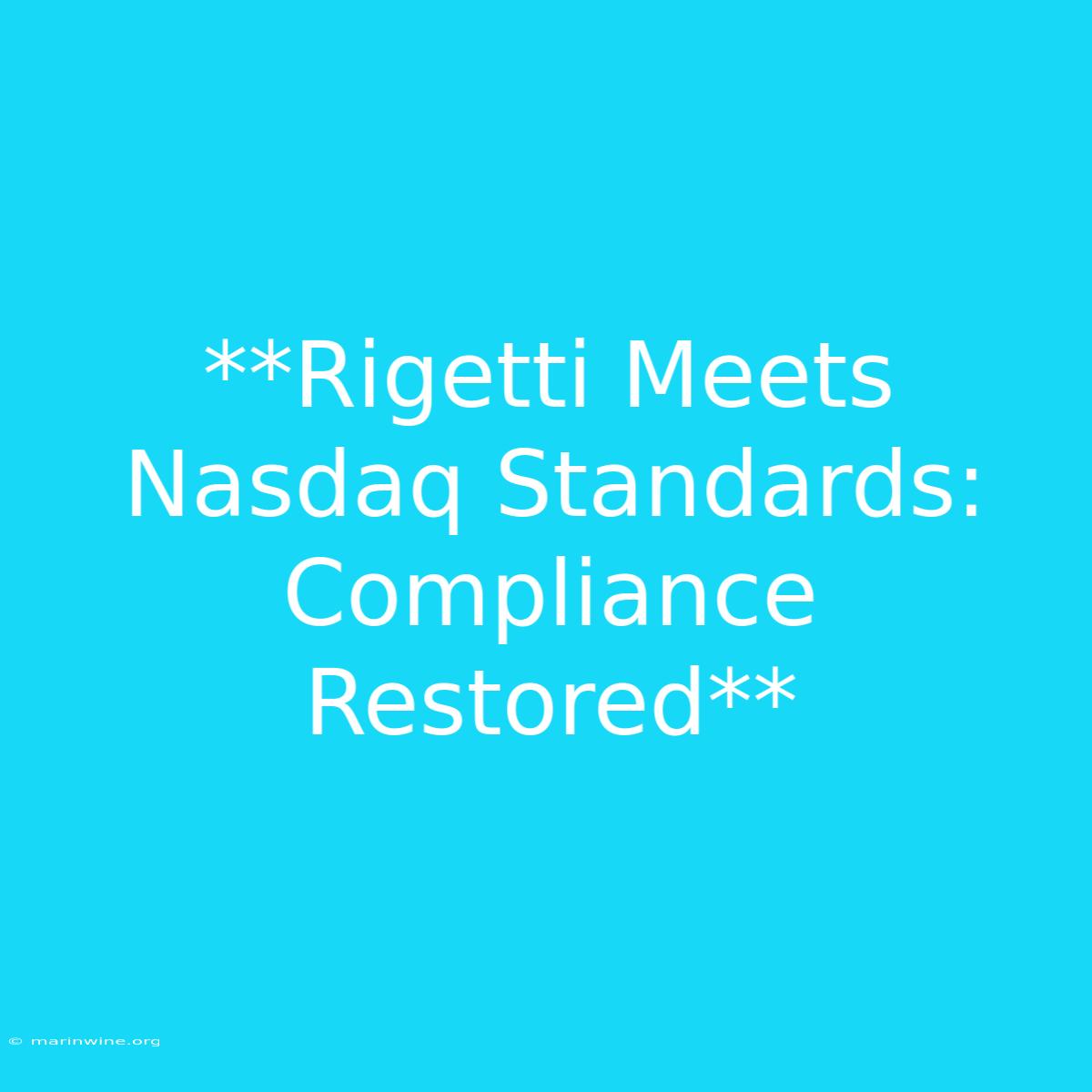 **Rigetti Meets Nasdaq Standards: Compliance Restored** 