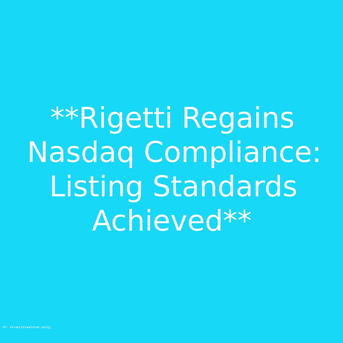 **Rigetti Regains Nasdaq Compliance: Listing Standards Achieved**