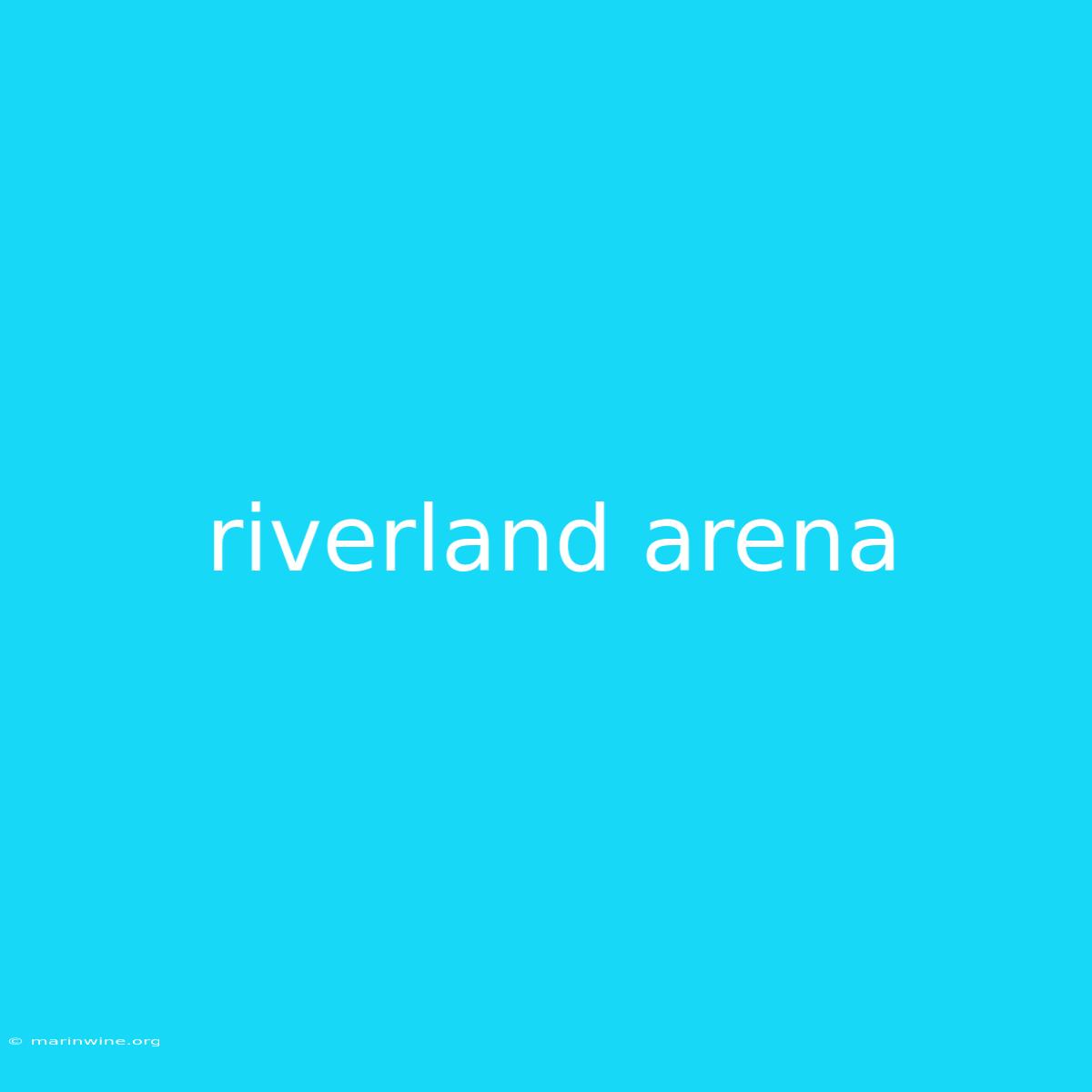 Riverland Arena