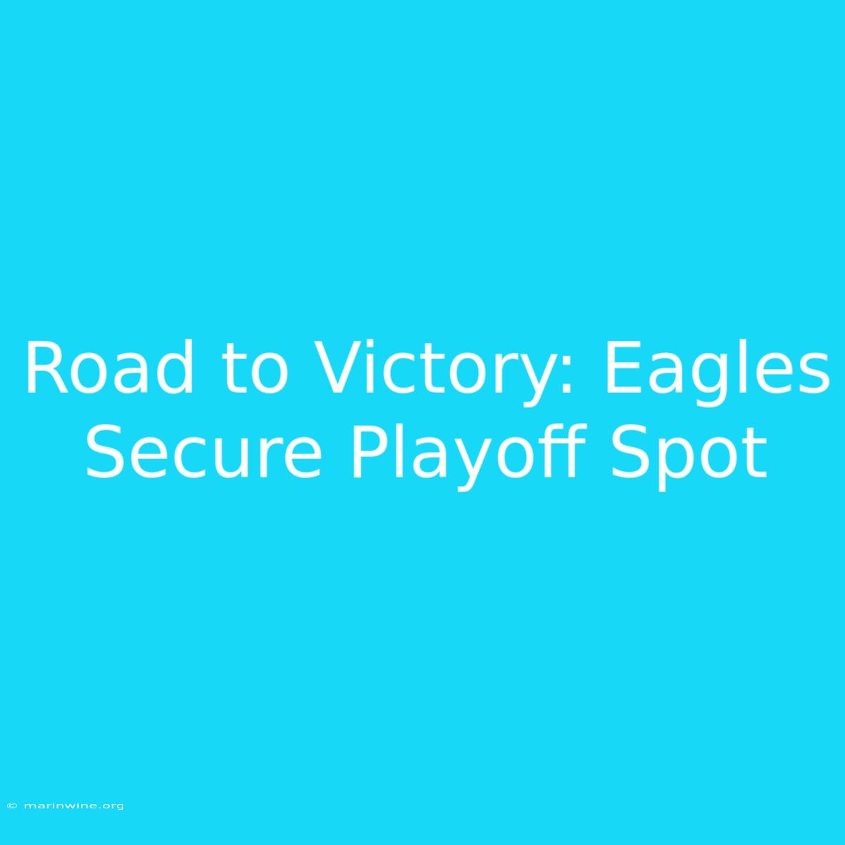 Road To Victory: Eagles Secure Playoff Spot